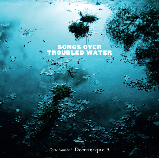 Songs over troubled water - Dominique A