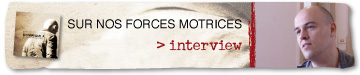 Interview - Sur nos forces motrices